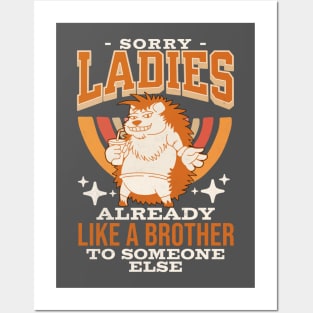 Sorry Ladies I'm Already Like A Brother To Someone Else Joke Posters and Art